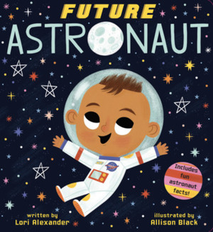Future Astronaut by Allison Black, Lori Alexander