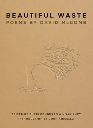 Beautiful Waste: Poems by David McComb by David McComb, John Kinsella, Niall Lucy, Chris Coughran