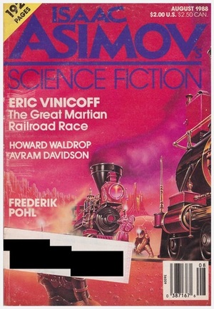 Isaac Asimov's Science Fiction Magazine, August 1988 (Asimov's Science Fiction, #133) by Frederik Pohl, Robert Frazier, Eric Vinicoff, Bruce Boston, Judith Moffett, Andrew Weiner, Howard Waldrop, Erwin S. Strauss, Matthew Costello, Steven Popkes, Isaac Asimov, Baird Searles, Gardner Dozois, Avram Davidson, Stephen Leigh, Walter Jon Williams