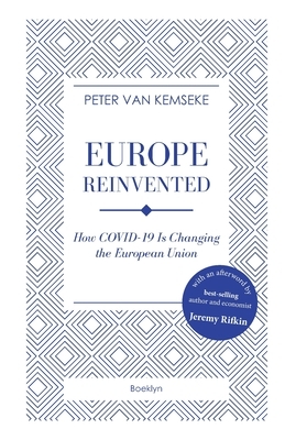 Europe Reinvented: How COVID-19 Is Changing the European Union by Peter Van Kemseke