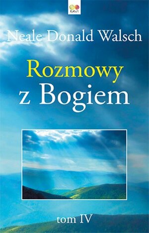 Rozmowy z Bogiem. Tom IV by Neale Donald Walsch