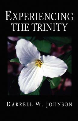 Experiencing the Trinity by Darrell W. Johnson