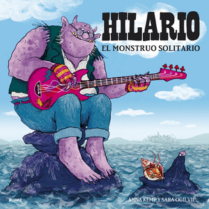 Hilario. El Monstruo Solitario by Anna Kemp