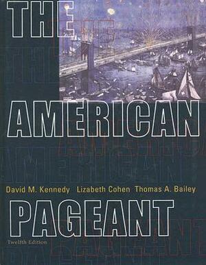 The American Pageant: A History of the Republic by Lizabeth Cohen, Thomas A. Bailey, David M. Kennedy