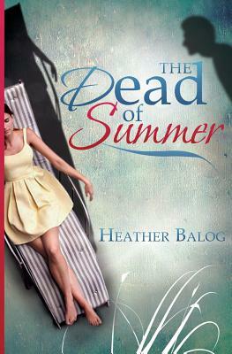 The Dead of Summer by Heather Balog