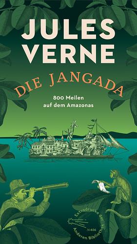 Die Jangada: 800 Meilen auf dem Amazonas by Jules Verne