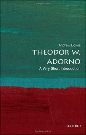 Theodor W. Adorno: A Very Short Introduction by Andrew Bowie