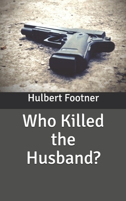 Who Killed the Husband? by Hulbert Footner