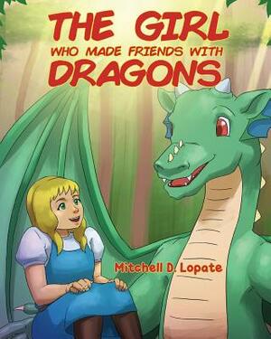 The Girl who Made Friends with Dragons by Mitchell D. Lopate