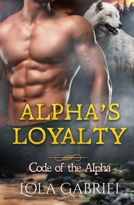 Alpha's Loyalty by Lola Gabriel