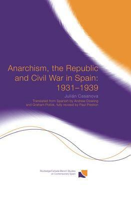 Anarchism, the Republic and Civil War in Spain: 1931-1939 by Julián Casanova