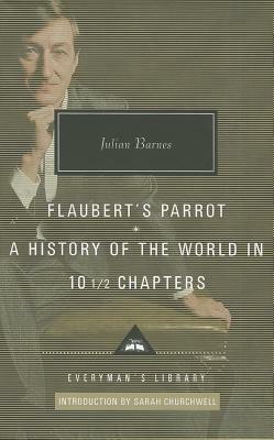 Flaubert's Parrot, a History of the World in 10 1/2 Chapters by Julian Barnes