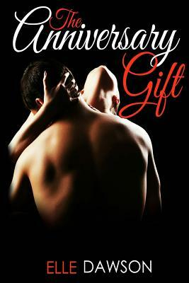 The Anniversary Gift: The Re-Connection Series by Elle Dawson