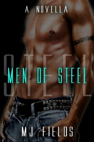 Men of Steel by MJ Fields