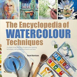 The Encyclopedia of Watercolour Techniques by Hazel Harrison