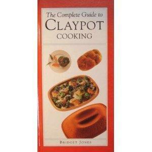 The Complete Guide To Claypot Cooking by Bridget Jones