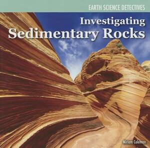 Investigating Sedimentary Rocks by Miriam Coleman