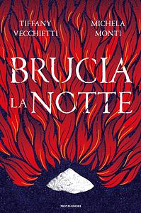 Brucia la notte by Michela Monti, Tiffany Vecchietti