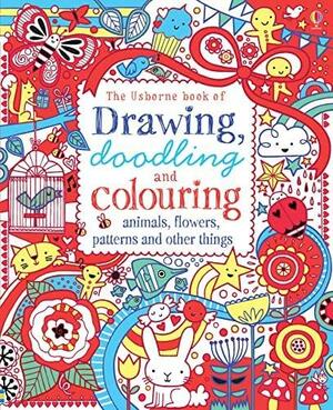 Drawing Doodling and Colouring Animals Flowers Patterns and Other Things by Usborne, Lucy Bowman