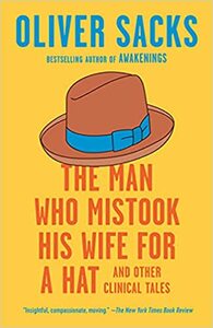 The Man Who Mistook His Wife for a Hat: And Other Clinical Tales by Oliver Sacks