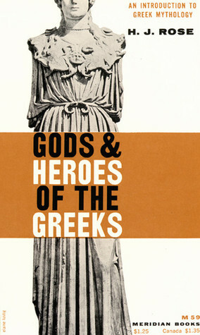Gods And Heroes Of The Greeks: An Introduction To Greek Mythology by Herbert J. Rose