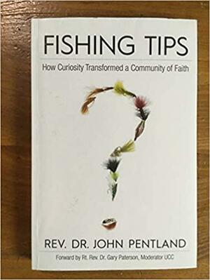 Fishing Tips:How Curiosity Transformed a Community of Faith by John Pentland