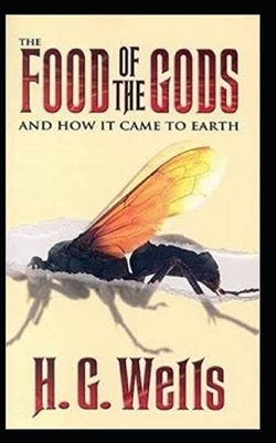 The Food of the Gods and How It Came to Earth Illustrated by H.G. Wells