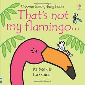 That's Not My Flamingo… by Fiona Watt