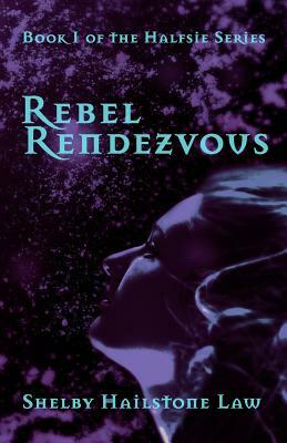 Rebel Rendezvous by Shelby Hailstone Law