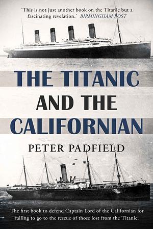 The Titanic and The Californian by Peter Padfield