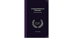 A General History of Worcester: Embellished with Plates by John Chambers