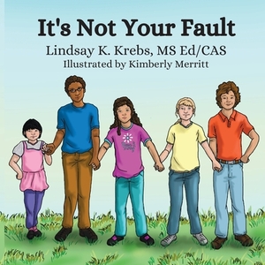 It's Not Your Fault by Ed/Cas Lindsay K. Krebs