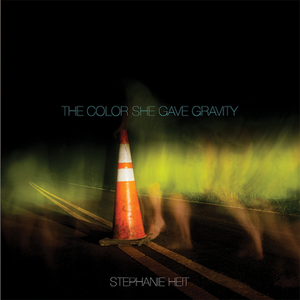 The Color She Gave Gravity by Stephanie Heit