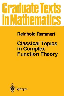 Classical Topics in Complex Function Theory by Reinhold Remmert