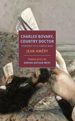 Charles Bovary, Country Doctor: Portrait of a Simple Man by Jean Amery