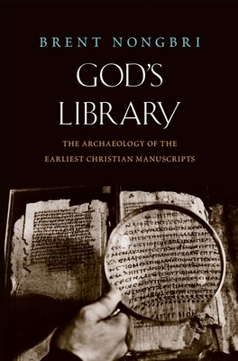 God's Library: The Archaeology of the Earliest Christian Manuscripts by Brent Nongbri