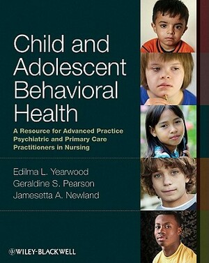 Child and Adolescent Behavioral Health: A Resource for Advanced Practice Psychiatric and Primary Care Practitioners in Nursing by 