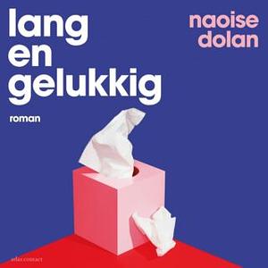 Lang en gelukkig by Naoise Dolan