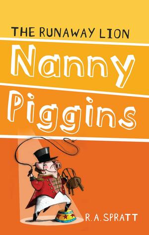 Nanny Piggins and the Runaway Lion by R.A. Spratt