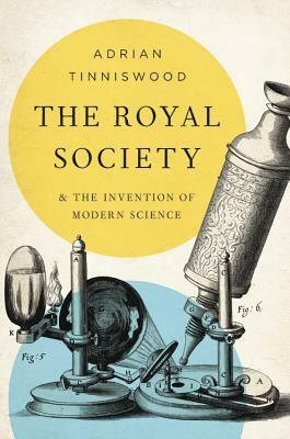 The Royal Society: And the Invention of Modern Science by Adrian Tinniswood