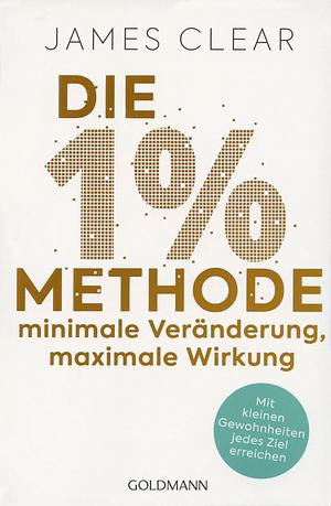 Die 1%-Methode – Minimale Veränderung, maximale Wirkung by James Clear