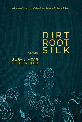 Dirt, Root, Silk by Susan Azar Porterfield