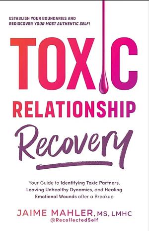 Toxic Relationship Recovery by Jamie Mahler