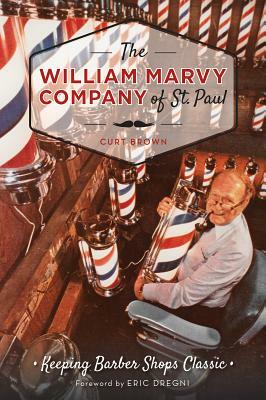 The William Marvy Company of St. Paul: Keeping Barbershops Classic by Curt Brown