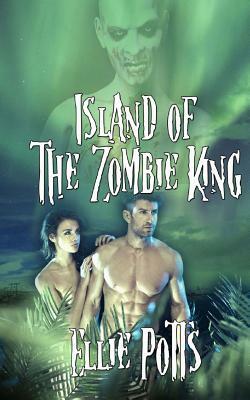 Island of the Zombie King by Ellie Potts