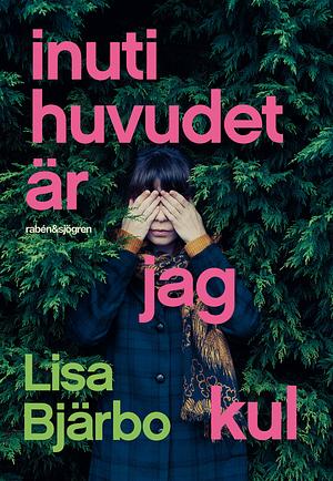 Inuti huvudet är jag kul by Lisa Bjärbo