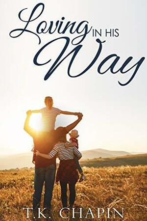Loving In His Way by T.K. Chapin, T.K. Chapin