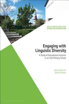 Engaging with Linguistic Diversity: A Study of Educational Inclusion in an Irish Primary School by Déirdre Kirwan, David Little