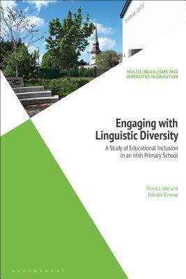 Engaging with Linguistic Diversity: A Study of Educational Inclusion in an Irish Primary School by David Little, Déirdre Kirwan