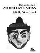 The Encyclopedia of Ancient Civilizations by Arthur Cotterell